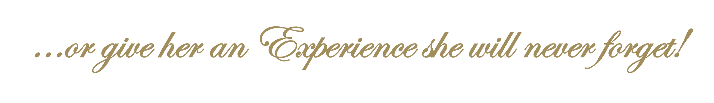 give her an experience