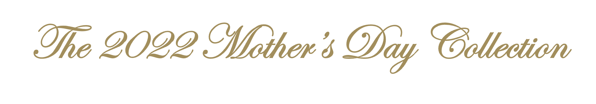the 2022 mothers day collection